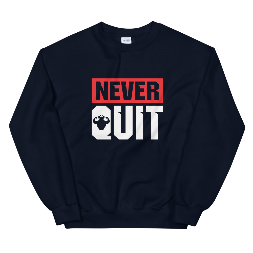 Never Quit Sweatshirt  - Strong and Humble Apparel